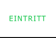 EINTRITT